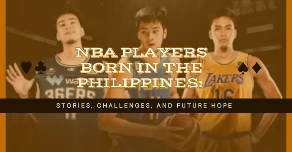 NBA Players Born in the Philippines: Stories, Challenges, and Future Hope 1 NBA Players Born in the Philippines: Stories, Challenges, and Future Hope