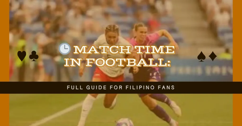 🕒 Match Time in Football: Full Guide for Filipino Fans