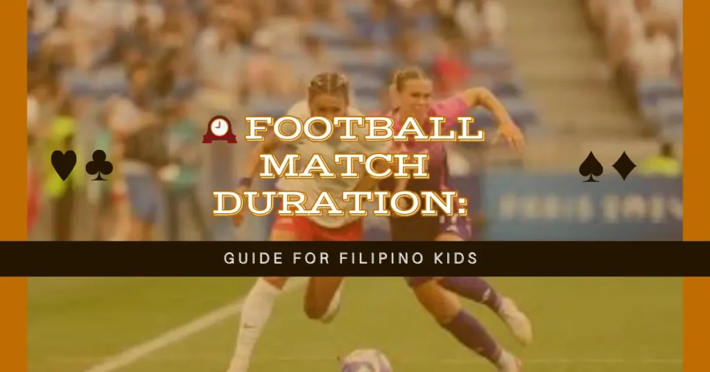 🕰️ Football Match Duration Guide for Filipino Kids