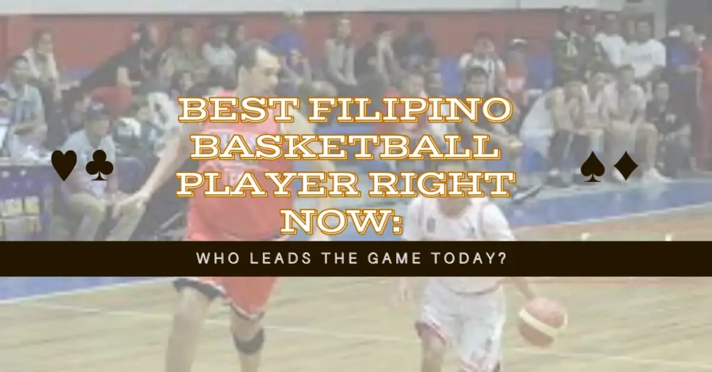 Best Filipino Basketball Player Right Now: Who Leads the Game Today? 1 Best Filipino Basketball Player Right Now Who Leads the Game Today