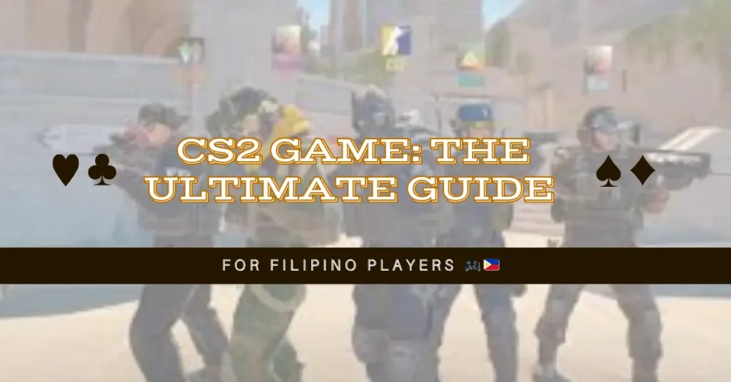 CS2 Game The Ultimate Guide for Filipino Players 🎮🇵🇭