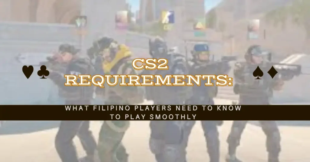 CS2 Requirements: What Filipino Players Need to Know 1 CS2 Requirements What Filipino Players Need to Know to Play Smoothly