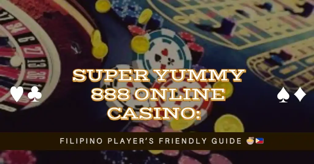 Super Yummy 888 Online Casino: Filipino Player’s Friendly Guide 1 Super Yummy 888 Online Casino Filipino Player’s Friendly Guide 🍜🎰