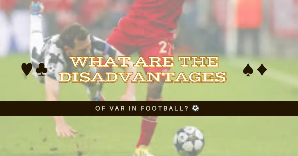What Are the Disadvantages of VAR in Football? ⚽️ 1 What Are the Disadvantages of VAR in Football ⚽️