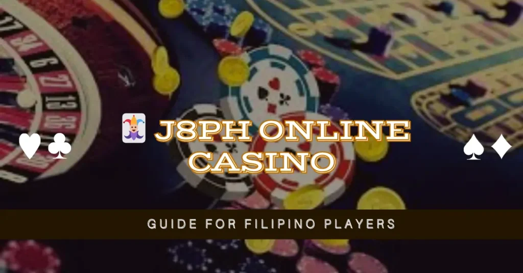 🃏 J8PH Online Casino Guide for Filipino Players