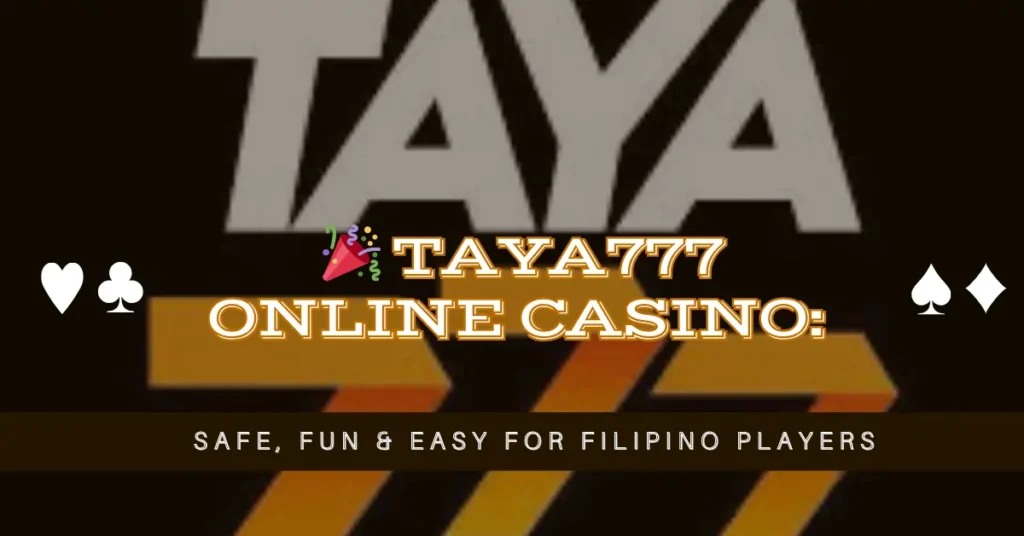 🎉 Taya777 Online Casino Safe, Fun & Easy for Filipino Players