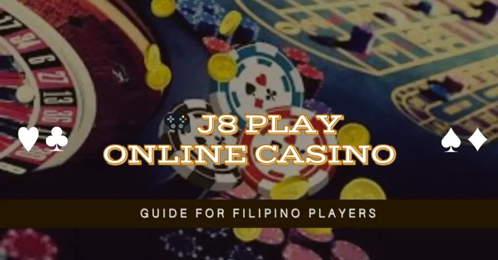 🎮 J8 Play Online Casino Guide for Filipino Players