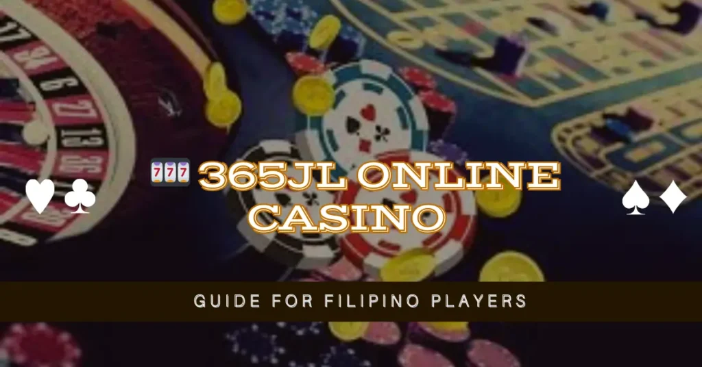 🎰 365JL Online Casino Guide for Filipino Players
