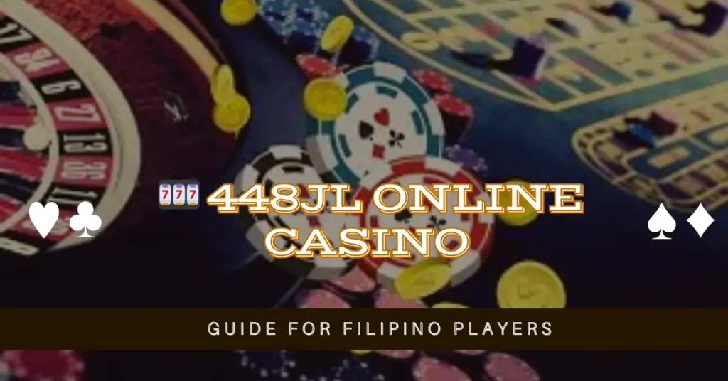 🎰 448JL Online Casino Guide for Filipino Players