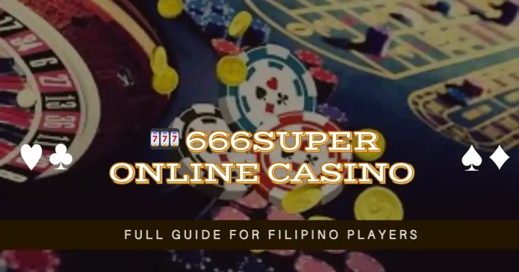 🎰 666super Online Casino Full Guide for Filipino Players