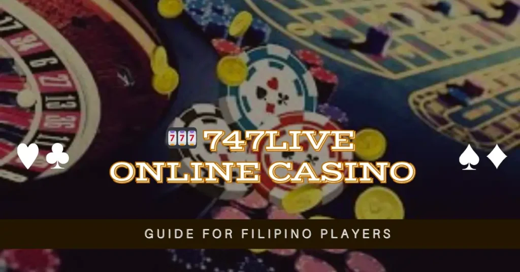 🎰 747Live Online Casino Guide for Filipino Players