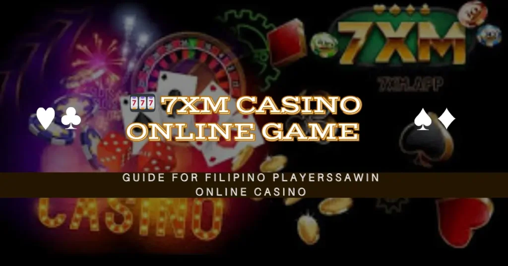 🎰 7XM Casino Online Game Guide for Filipino Players