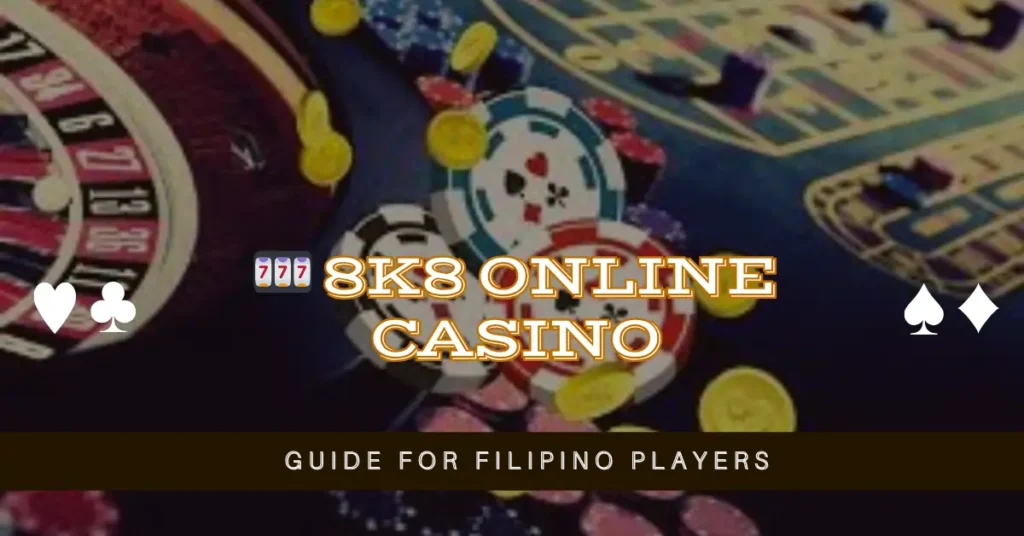 🎰 8k8 Online Casino Guide for Filipino Players