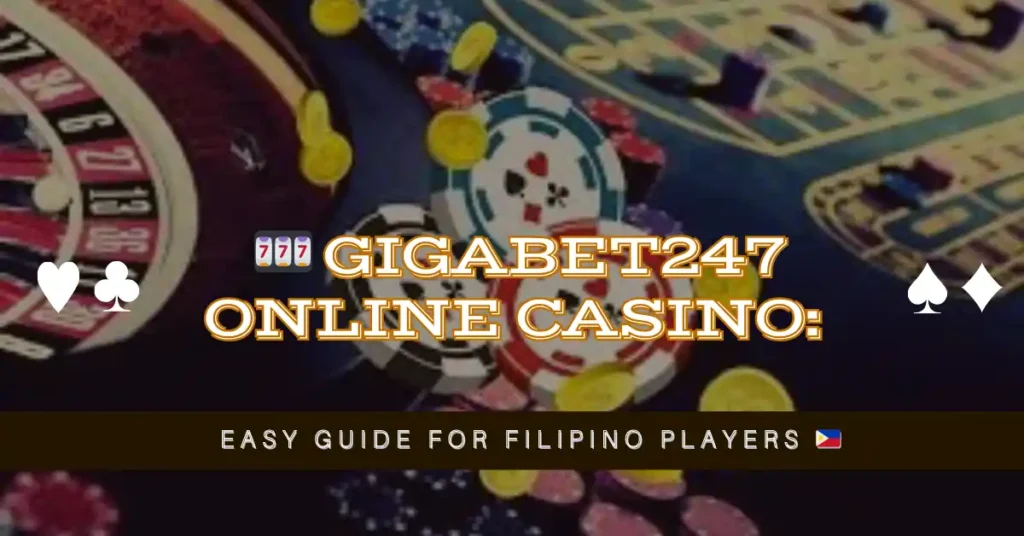 🎰 Gigabet247 Online Casino Easy Guide for Filipino Players 🇵🇭