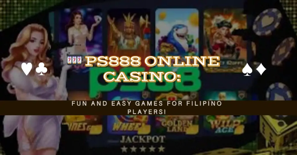 🎰 PS888 Online Casino Fun and Easy Games for Filipino Players!