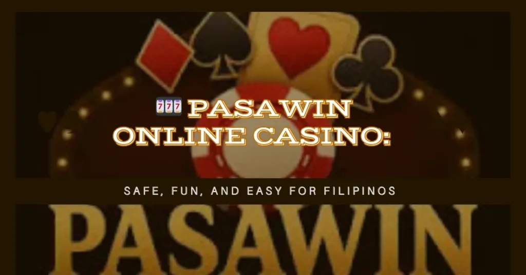 🎰 Pasawin Online Casino: Safe, Fun, and Easy for Filipinos