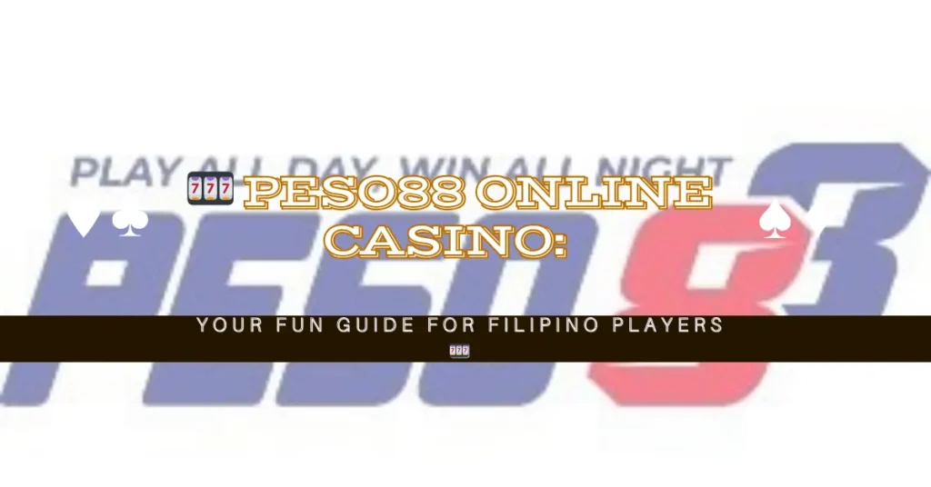 🎰 Peso88 Online Casino Your Fun Guide for Filipino Players 🎰