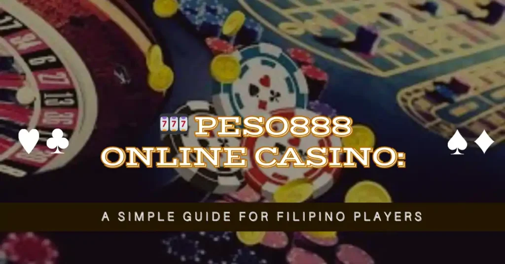 🎰 Peso888 Online Casino Simple Guide for Filipino Players