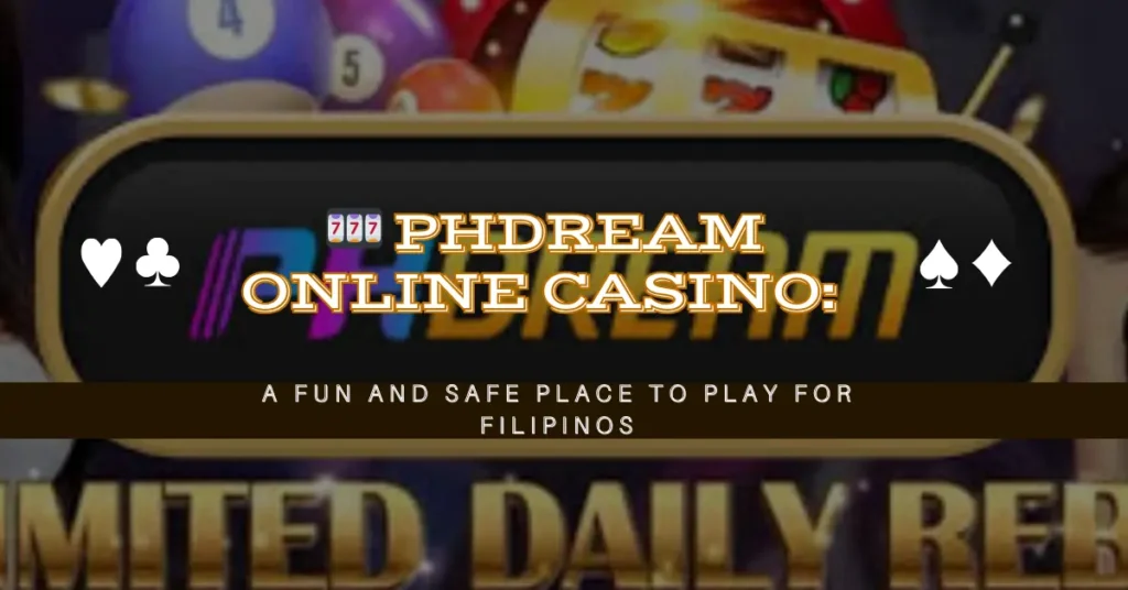 🎰 Phdream Online Casino A Fun and Safe Place to Play for Filipinos