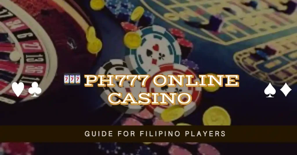 ph777 Online Casino Guide for Filipino Players 1 🎰 ph777 Online Casino Guide for Filipino Players