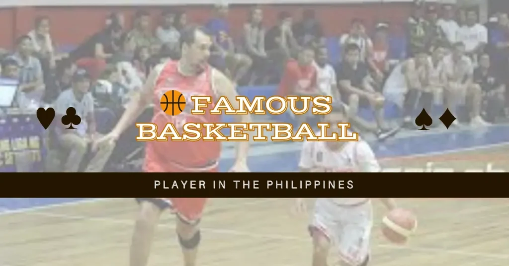 Famous Basketball Player in the Philippines