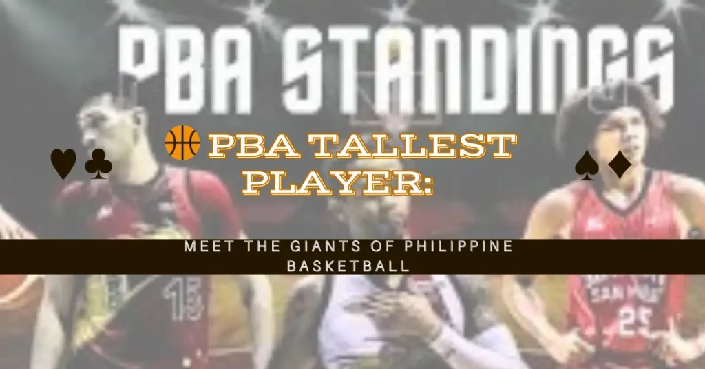 🏀 PBA Tallest Player: Meet the Giants of Philippine Basketball