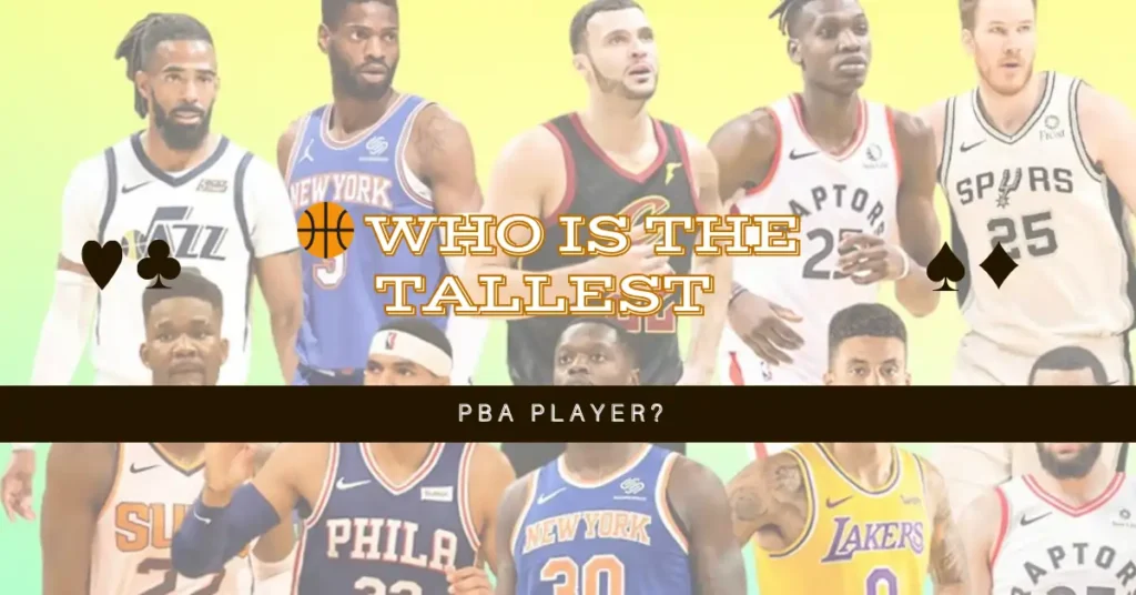 🏀 Who Is the Tallest PBA Player
