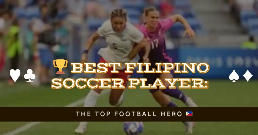 🏆 Best Filipino Soccer Player The Top Football Hero 🇵🇭
