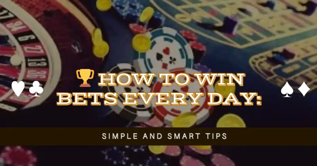 How to Win Bets EveryDay: Simple and Smart Tips 1 🏆 How to Win Bets Every Day Simple and Smart Tips