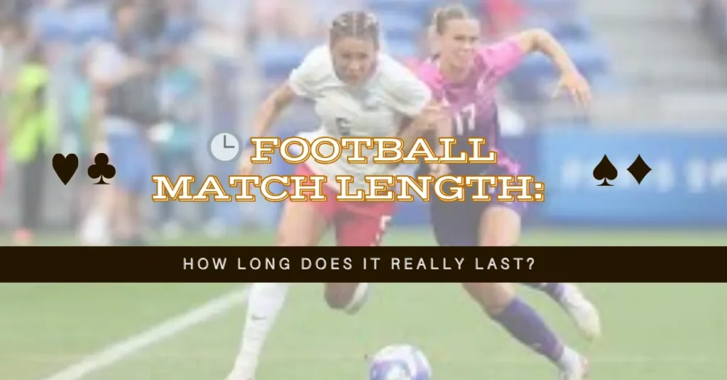 Football Match Length: How Long Does It Really Last? 1 🕒 Football Match Length: How Long Does It Really Last?