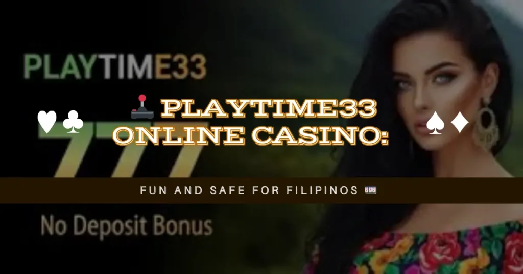 🕹️ Playtime33 Online Casino: Fun and Safe for Filipinos 🎰