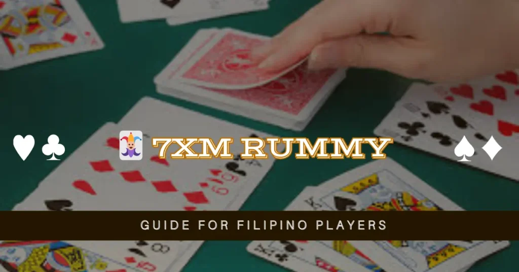 🃏 7XM Rummy Guide for Filipino Players