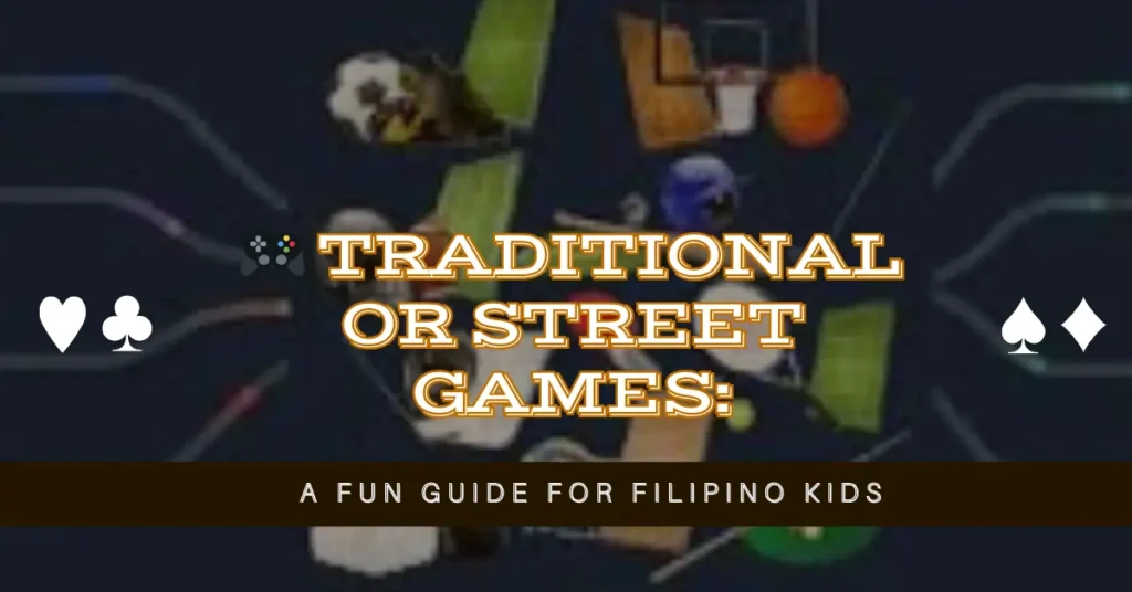 Traditional or Street Games: A Fun Guide for Filipino Kids 1 🎮 Traditional or Street Games A Fun Guide for Filipino Kids