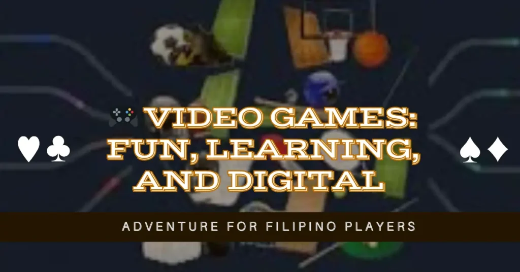 🎮 Video Games Fun, Learning, and Digital Adventure for Filipino Players