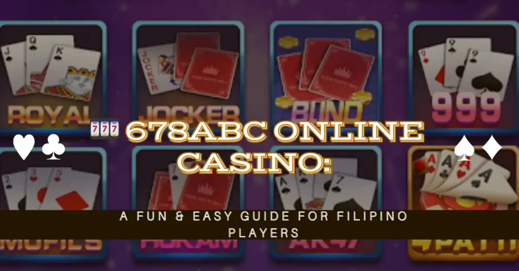 678ABC Online Casino: A Fun & Easy Guide for Filipino Players 1 🎰 678ABC Online Casino A Fun & Easy Guide for Filipino Players