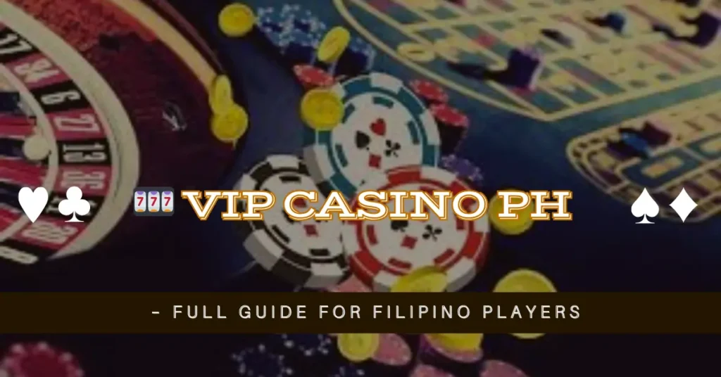 🎰 VIP Casino PH – Full Guide for Filipino Players