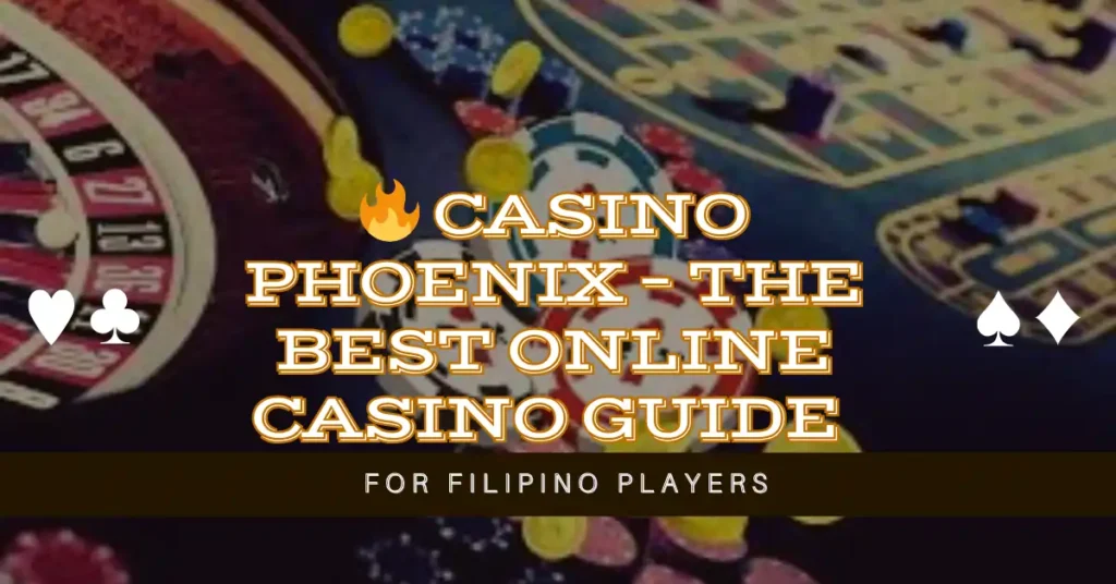 🔥 Casino Phoenix – The Best Online Casino Guide for Filipino Players