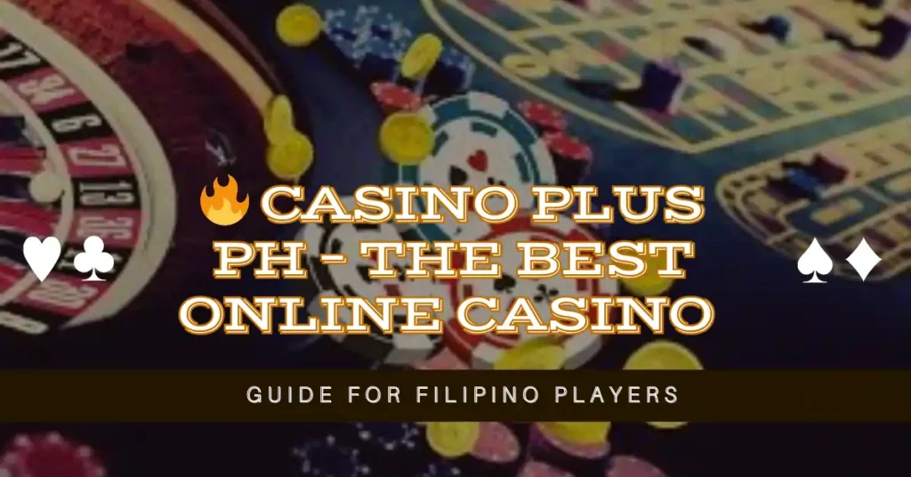 🔥 Casino Plus PH – The Best Online Casino Guide for Filipino Players