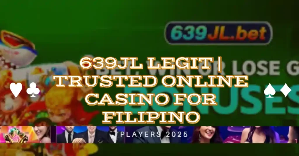 639jl Legit | Trusted Online Casino for Filipino Players 2025 1 639jl Legit | Trusted Online Casino for Filipino Players 2025