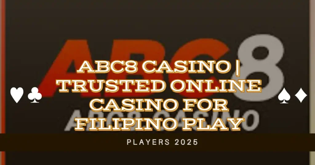 ABC8 Casino | Trusted Online Casino for Filipino Players 2025 1 ABC8 Casino Trusted Online Casino for Filipino Players 2025
