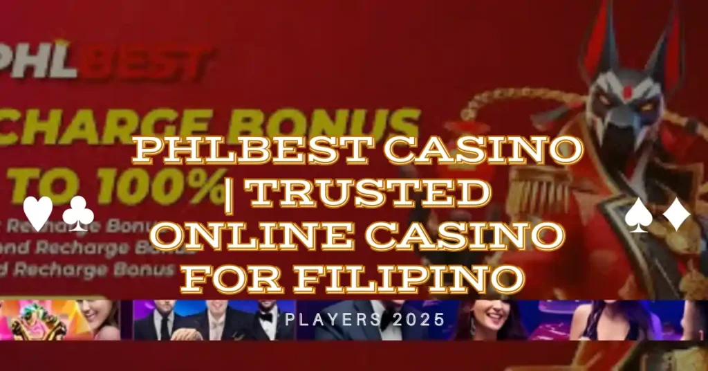 PHLBEST Casino | Trusted Online Casino for Filipino Players 2025 1 PHLBEST Casino | Trusted Online Casino for Filipino Players 2025