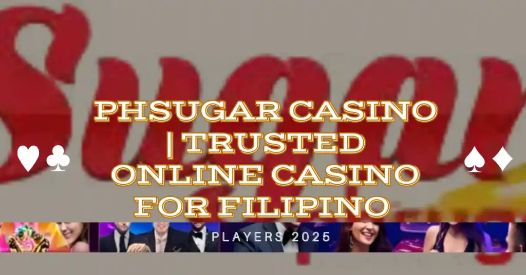 PHSUGAR Casino | Trusted Online Casino for Filipino Players 2025 1 PHSUGAR Casino | Trusted Online Casino for Filipino Players 2025