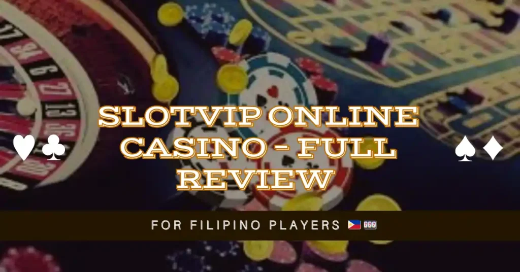SlotVIP Online Casino – Full Review for Filipino Players 🇵🇭🎰