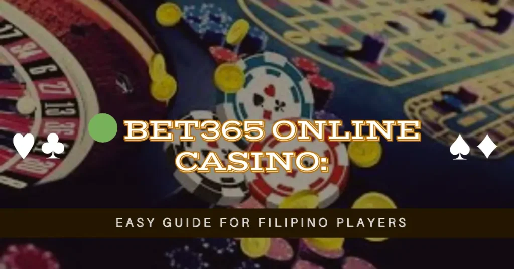 Bet365 Online Casino: Easy Guide for Filipino Players 15 🟢 Bet365 Online Casino Easy Guide for Filipino Players
