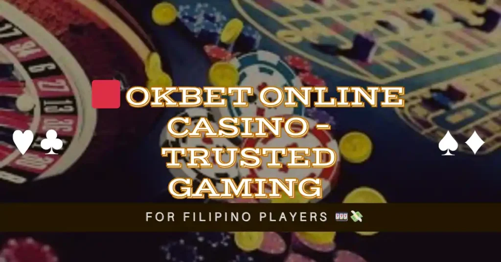 🟥 OKBet Online Casino – Trusted Gaming for Filipino Players 🎰💸