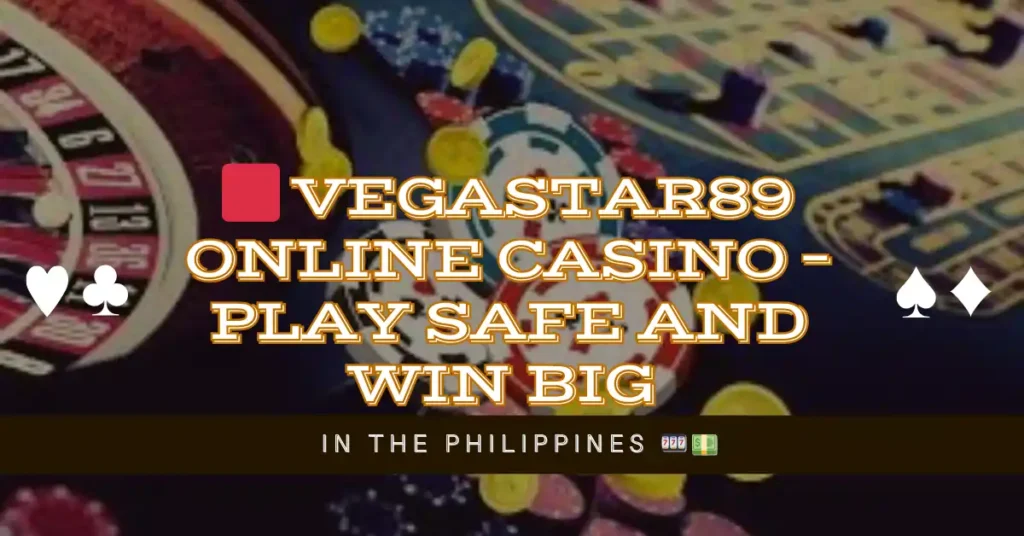 🟥 Vegastar89 Online Casino – Play Safe and Win Big in the Philippines 🎰💵