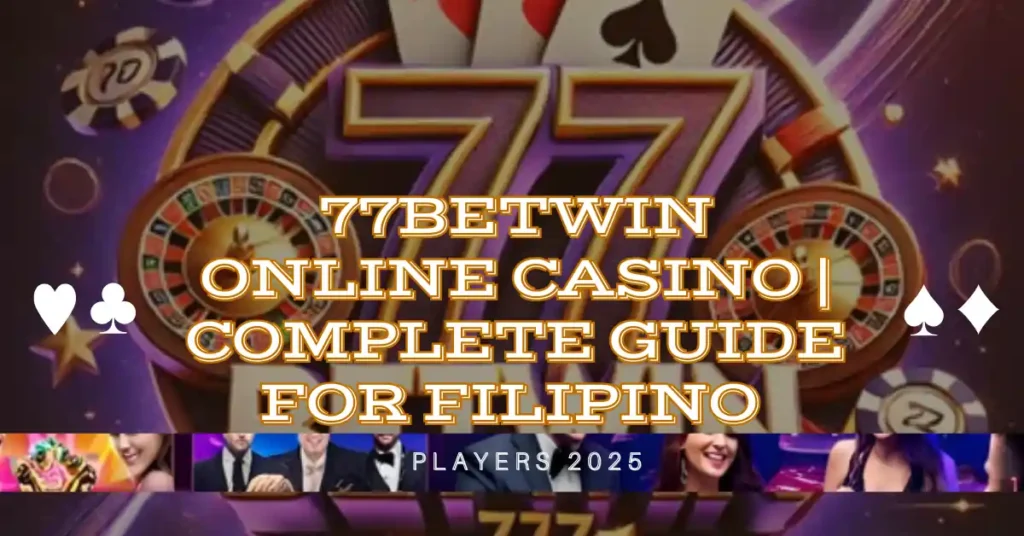 77betwin Online Casino | Complete Guide for Filipino Players 2025 1 77betwin Online Casino | Complete Guide for Filipino Players 2025