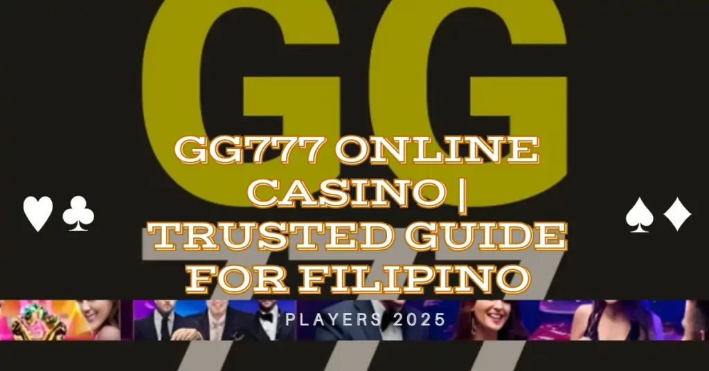 GG777 Online Casino | Trusted Guide for Filipino Players 2025 1 GG777 Online Casino Trusted Guide for Filipino Players 2025